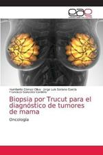 Biopsia por Trucut para el diagnostico de tumores de mama
