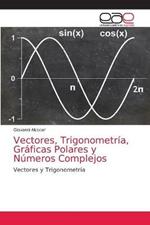Vectores, Trigonometria, Graficas Polares y Numeros Complejos