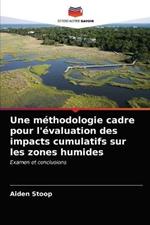 Une methodologie cadre pour l'evaluation des impacts cumulatifs sur les zones humides