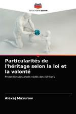 Particularites de l'heritage selon la loi et la volonte