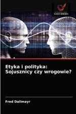 Etyka i polityka: Sojusznicy czy wrogowie?