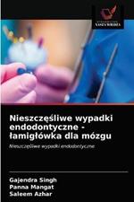 Nieszczesliwe wypadki endodontyczne - lamiglowka dla mozgu