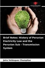 Brief Notes: History of Peruvian Electricity Law and the Peruvian Sub - Transmission System