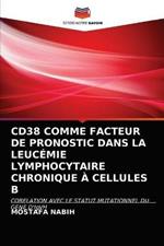 Cd38 Comme Facteur de Pronostic Dans La Leucemie Lymphocytaire Chronique A Cellules B