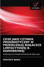 Cd38 Jako Czynnik Prognostyczny W Przewleklej Bialaczce Limfocytowej B-Komorkowej