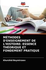 Methodes d'Enseignement de l'Histoire: Essence Theorique Et Fondement Pratique