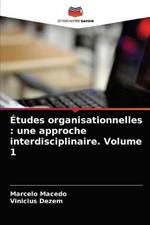 Etudes organisationnelles: une approche interdisciplinaire. Volume 1