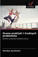 Ocena praktyki i trudnych problemow