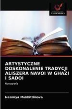 Artystyczne Doskonalenie Tradycji Aliszera Navoi W Ghazi I Sadoi