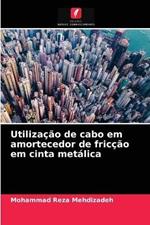 Utilizacao de cabo em amortecedor de friccao em cinta metalica