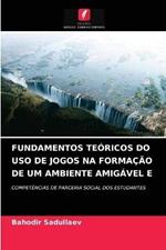 Fundamentos Teoricos Do USO de Jogos Na Formacao de Um Ambiente Amigavel E