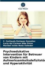 Psychoedukative Intervention fur Betreuer von Kindern mit Aufmerksamkeitsdefizitstoerung und Hyperaktivitat