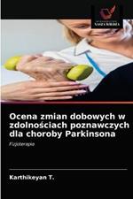 Ocena zmian dobowych w zdolnosciach poznawczych dla choroby Parkinsona