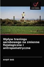 Wplyw treningu aerobowego na zmienne fizjologiczne i antropometryczne