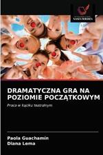 Dramatyczna Gra Na Poziomie PoczAtkowym