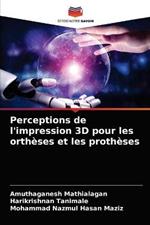 Perceptions de l'impression 3D pour les ortheses et les protheses