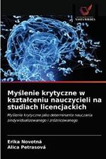 Myslenie krytyczne w ksztalceniu nauczycieli na studiach licencjackich