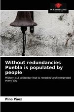 Without redundancies Puebla is populated by people