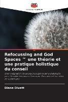 Refocussing and God Spaces (TM) une theorie et une pratique holistique du conseil