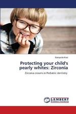 Protecting your child's pearly whites: Zirconia