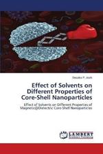 Effect of Solvents on Different Properties of Core-Shell Nanoparticles