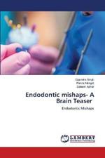 Endodontic mishaps- A Brain Teaser