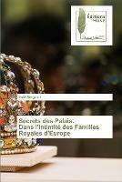 Secrets des Palais. Dans l'intimite des Familles Royales d'Europe