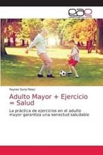 Adulto Mayor + Ejercicio = Salud