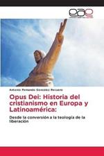 Opus Dei: Historia del cristianismo en Europa y Latinoamerica: