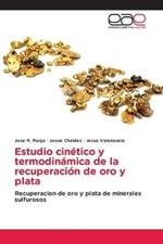 Estudio cinetico y termodinamica de la recuperacion de oro y plata