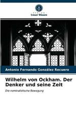 Wilhelm von Ockham. Der Denker und seine Zeit