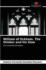 William of Ockham. The thinker and his time