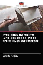 Problemes du regime juridique des objets de droits civils sur Internet