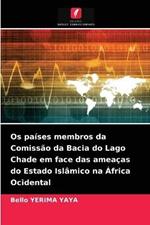 Os paises membros da Comissao da Bacia do Lago Chade em face das ameacas do Estado Islamico na Africa Ocidental