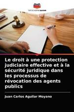 Le droit a une protection judiciaire effective et a la securite juridique dans les processus de revocation des agents publics