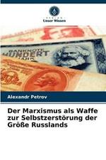 Der Marxismus als Waffe zur Selbstzerstoerung der Groesse Russlands