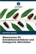 AEtherisches OEl: Extraktionsverfahren und biologische Aktivitaten