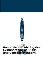 Anatomie der wichtigsten Lymphorgane bei Hansli- und Vencobb-Huhnern