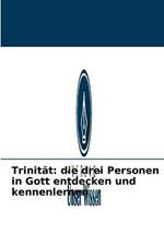 Trinitat: die drei Personen in Gott entdecken und kennenlernen