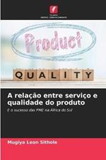 A relacao entre servico e qualidade do produto