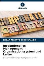 Institutionelles Management I: Organisationssystem und kultur