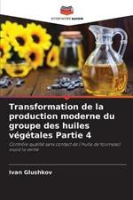 Transformation de la production moderne du groupe des huiles vegetales Partie 4