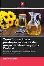 Transformacao da producao moderna do grupo de oleos vegetais Parte 4