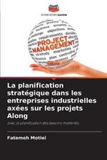 La planification strategique dans les entreprises industrielles axees sur les projets Along