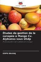 Etudes de gestion de la canopee a Mango Cv. Alphonso sous Uhdp