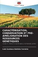 Caracterisation, Conservation Et Pre-Amelioration Des Ressources Genetiques