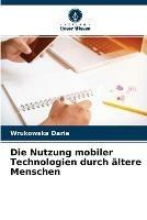 Die Nutzung mobiler Technologien durch altere Menschen