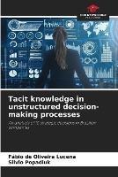 Tacit knowledge in unstructured decision-making processes