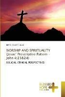 WORSHIP AND SPIRITUALITY (Jesus' Prescriptive Pattern - John 4: 23&24)