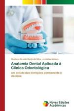 Anatomia Dental Aplicada a Clinica Odontologica